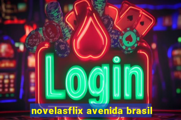 novelasflix avenida brasil